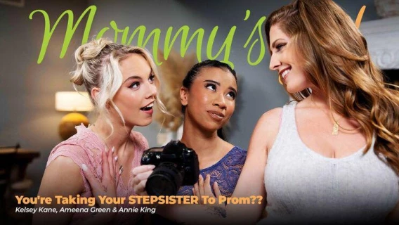 Adult Time | You're Taking Your Stepsister To Prom?? (Annie King, Ameena Green, Kelsey Kane)